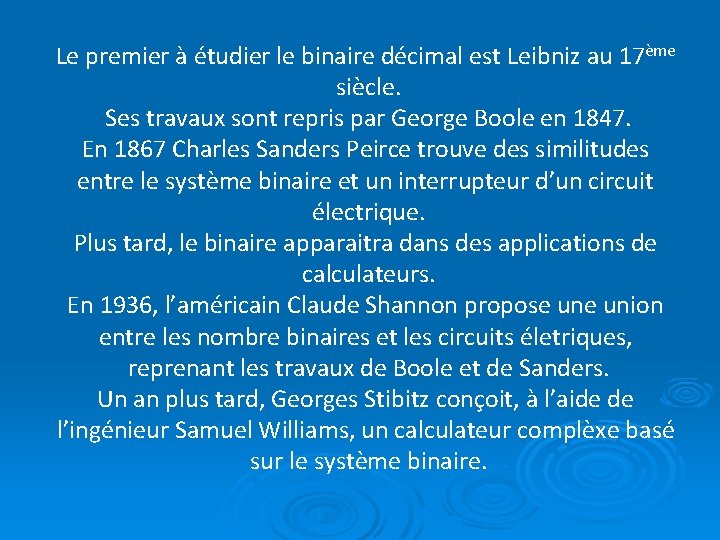 Le premier à étudier le binaire décimal est Leibniz au 17ème siècle. Ses travaux