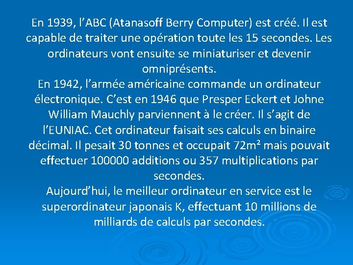 En 1939, l’ABC (Atanasoff Berry Computer) est créé. Il est capable de traiter une