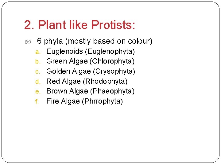 2. Plant like Protists: 6 phyla (mostly based on colour) a. Euglenoids (Euglenophyta) b.