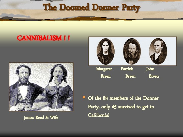 The Doomed Donner Party CANNIBALISM ! ! Margaret Breen James Reed & Wife Patrick