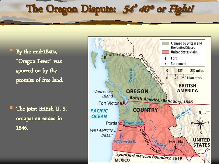 The Oregon Dispute: 54’ 40º or Fight! § By the mid-1840 s, “Oregon Fever”