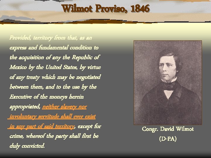 Wilmot Proviso, 1846 Provided, territory from that, as an express and fundamental condition to