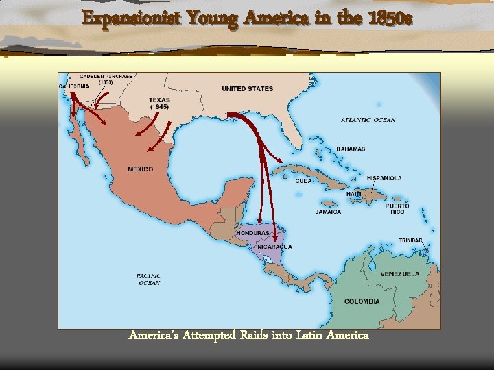 Expansionist Young America in the 1850 s America’s Attempted Raids into Latin America 