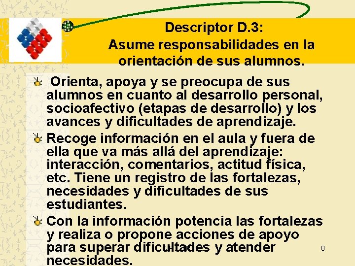 Descriptor D. 3: Asume responsabilidades en la orientación de sus alumnos. Orienta, apoya y