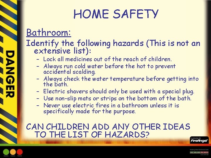 HOME SAFETY Bathroom: Identify the following hazards (This is not an extensive list): –
