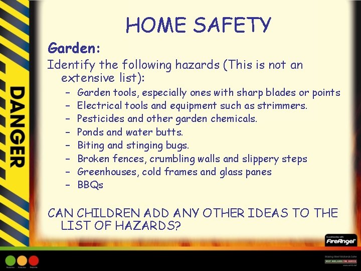 Garden: HOME SAFETY Identify the following hazards (This is not an extensive list): –