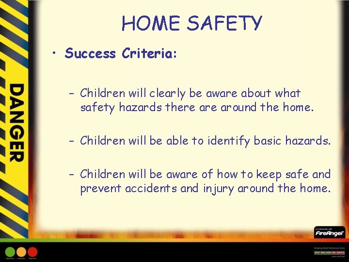 HOME SAFETY • Success Criteria: – Children will clearly be aware about what safety