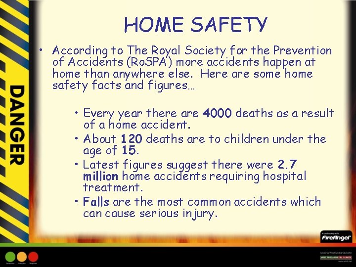 HOME SAFETY • According to The Royal Society for the Prevention of Accidents (Ro.