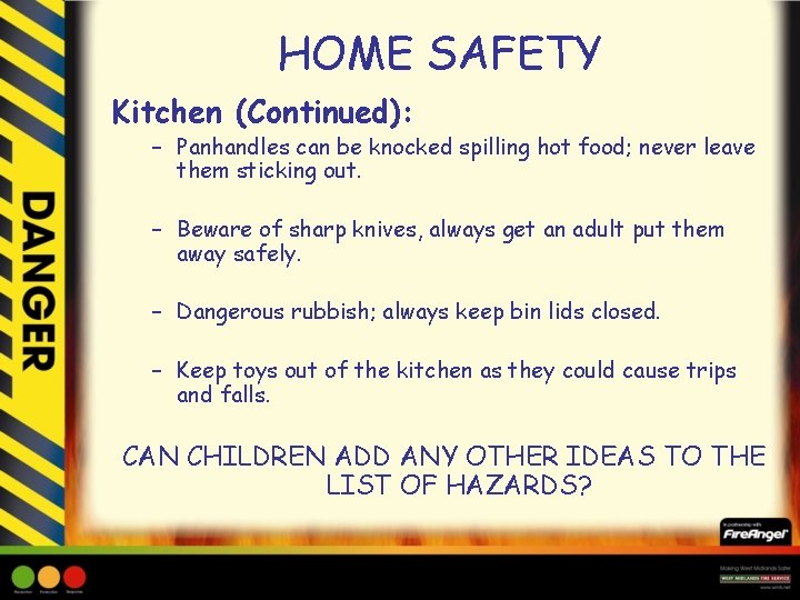 HOME SAFETY Kitchen (Continued): – Panhandles can be knocked spilling hot food; never leave