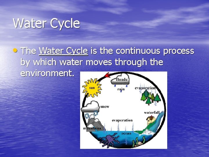 Water Cycle • The Water Cycle is the continuous process by which water moves