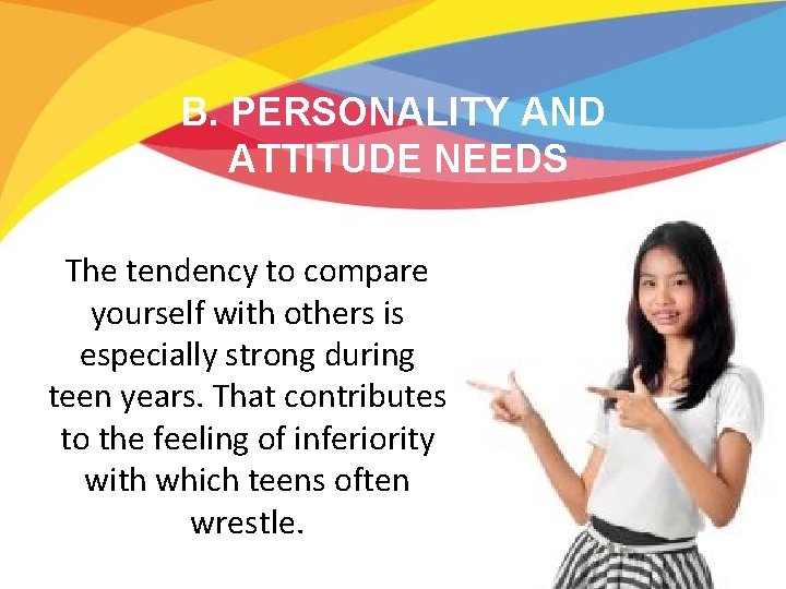 B. PERSONALITY AND ATTITUDE NEEDS The tendency to compare yourself with others is especially