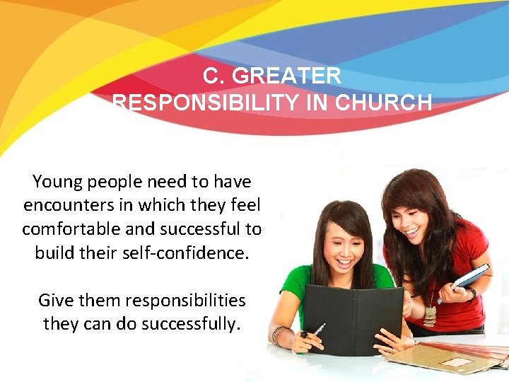 C. GREATER RESPONSIBILITY IN CHURCH Young people need to have encounters in which they