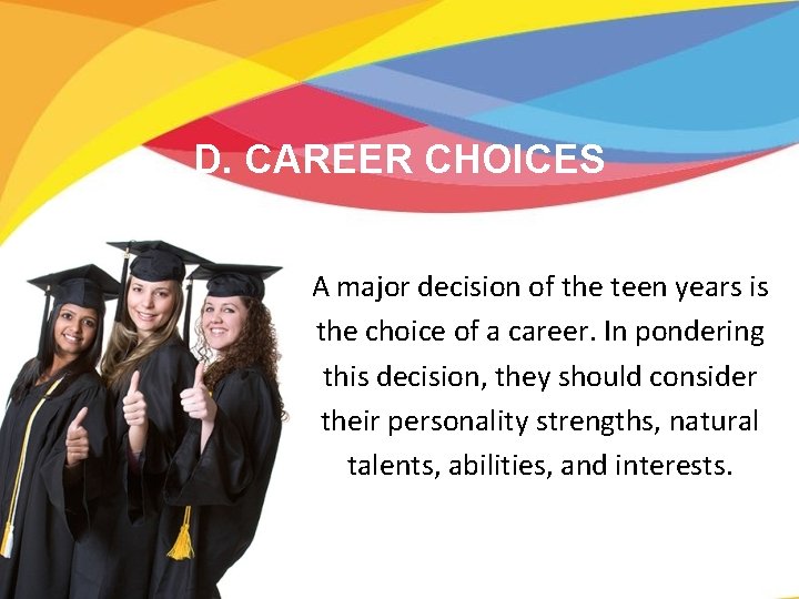 D. CAREER CHOICES A major decision of the teen years is the choice of