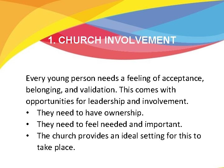 1. CHURCH INVOLVEMENT Every young person needs a feeling of acceptance, belonging, and validation.