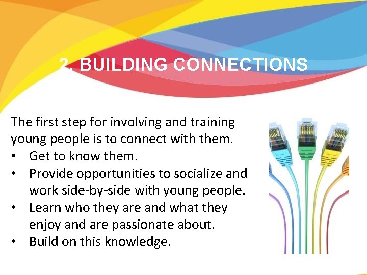 2. BUILDING CONNECTIONS The first step for involving and training young people is to