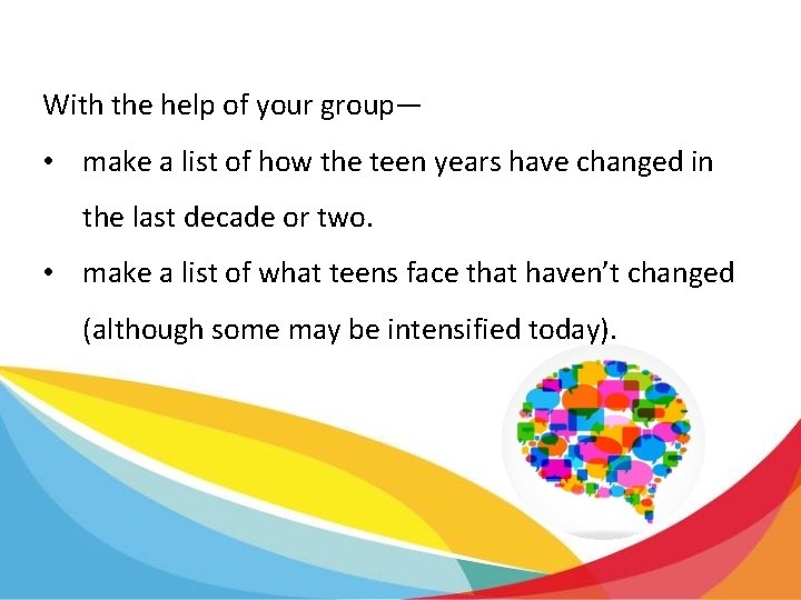With the help of your group— • make a list of how the teen