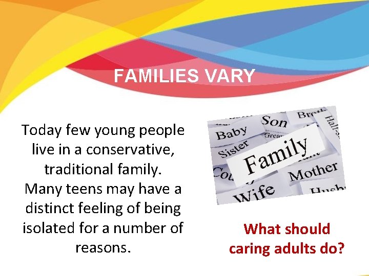 FAMILIES VARY Today few young people live in a conservative, traditional family. Many teens