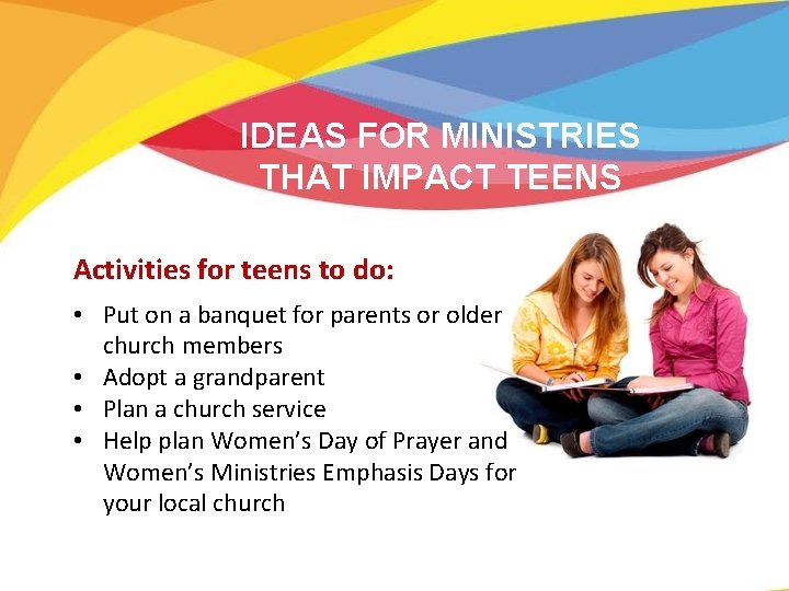 IDEAS FOR MINISTRIES THAT IMPACT TEENS Activities for teens to do: • Put on