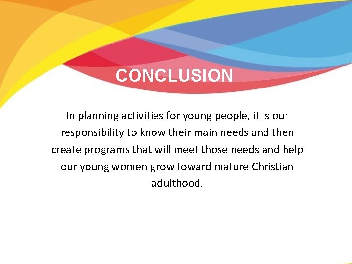 CONCLUSION In planning activities for young people, it is our responsibility to know their