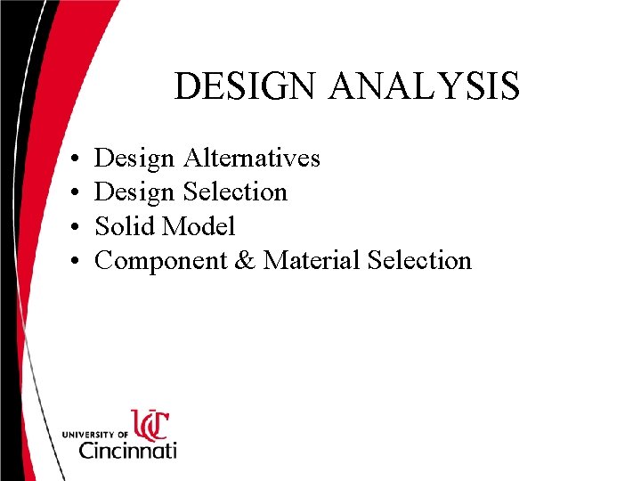 DESIGN ANALYSIS • • Design Alternatives Design Selection Solid Model Component & Material Selection