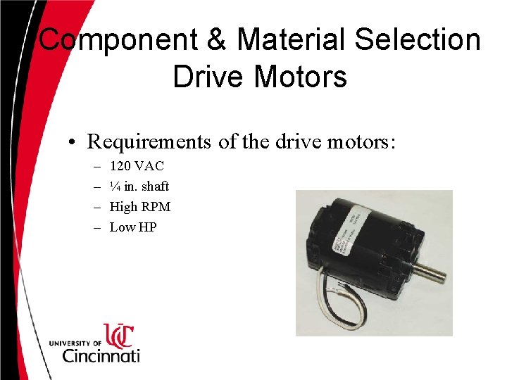 Component & Material Selection Drive Motors • Requirements of the drive motors: – –