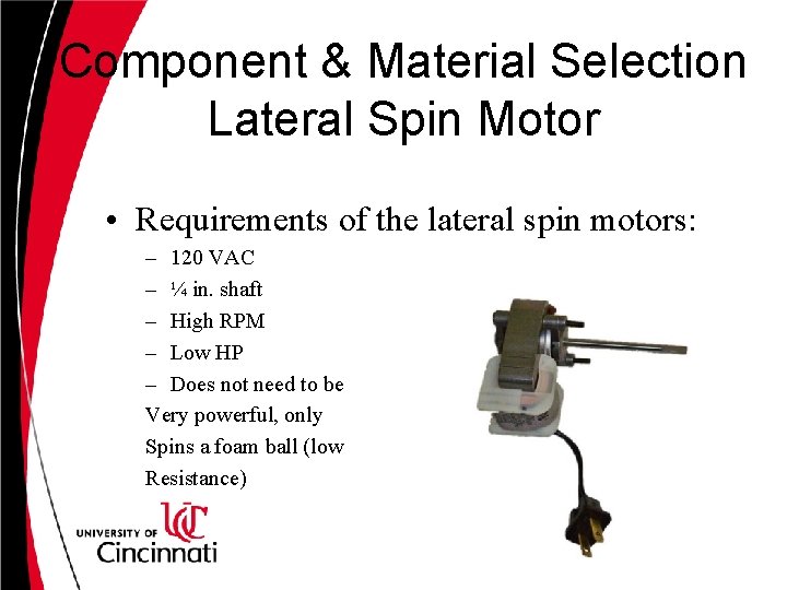 Component & Material Selection Lateral Spin Motor • Requirements of the lateral spin motors: