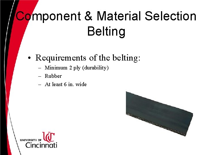 Component & Material Selection Belting • Requirements of the belting: – Minimum 2 ply