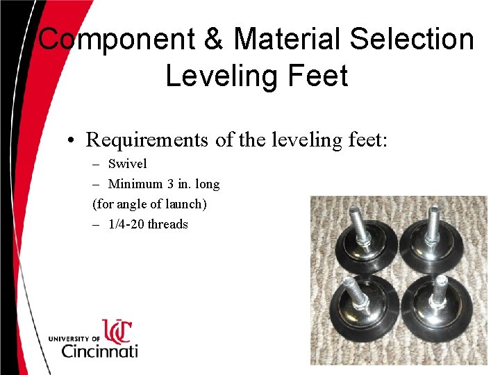 Component & Material Selection Leveling Feet • Requirements of the leveling feet: – Swivel