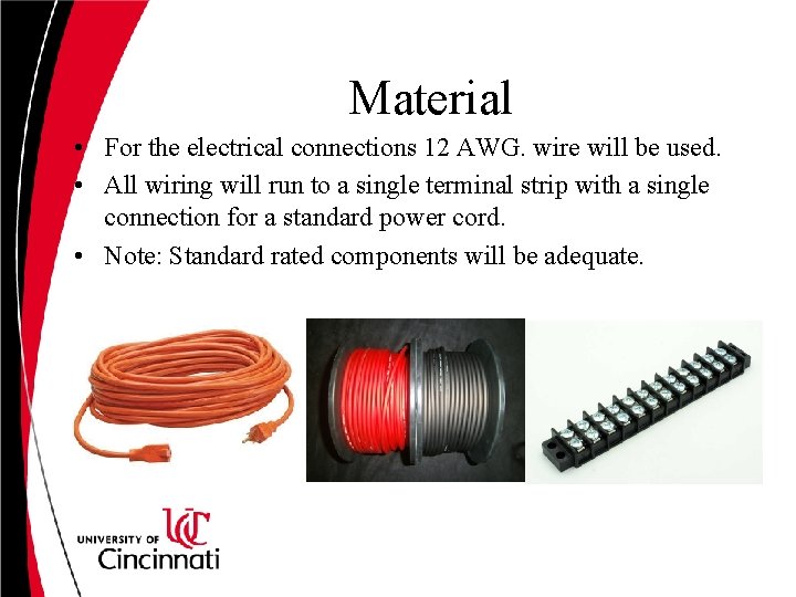 Material • For the electrical connections 12 AWG. wire will be used. • All