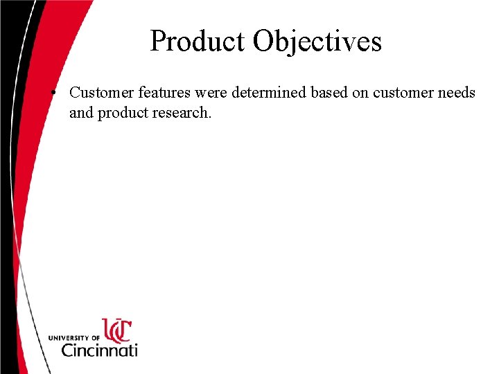 Product Objectives • Customer features were determined based on customer needs and product research.