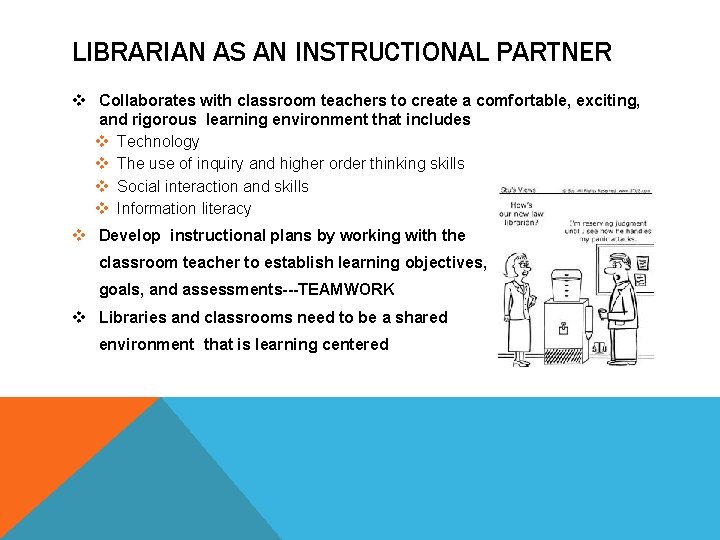 LIBRARIAN AS AN INSTRUCTIONAL PARTNER v Collaborates with classroom teachers to create a comfortable,