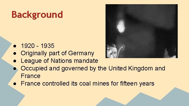 Background ● ● 1920 - 1935 Originally part of Germany League of Nations mandate