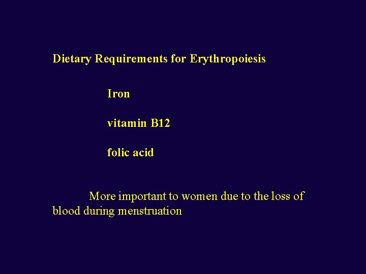 Dietary Requirements for Erythropoiesis Iron vitamin B 12 folic acid More important to women