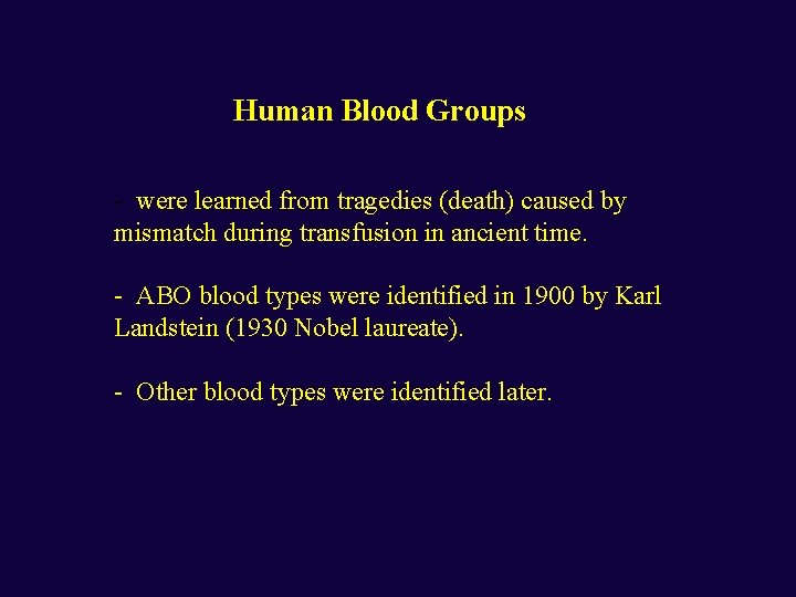 Human Blood Groups - were learned from tragedies (death) caused by mismatch during transfusion