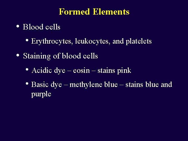 Formed Elements • Blood cells • Erythrocytes, leukocytes, and platelets • Staining of blood