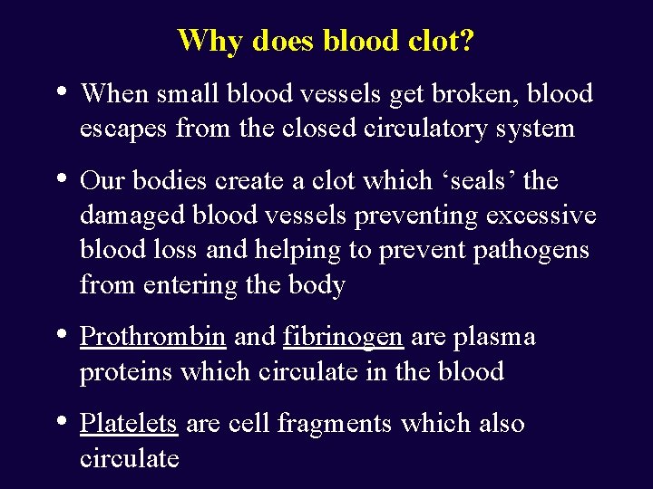 Why does blood clot? • When small blood vessels get broken, blood escapes from
