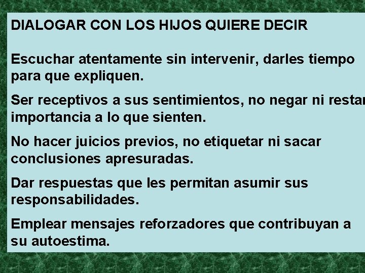 DIALOGAR CON LOS HIJOS QUIERE DECIR Escuchar atentamente sin intervenir, darles tiempo para que