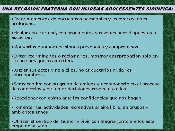 UNA RELACIÓN FRATERNA CON HIJOS/AS ADOLESCENTES SIGINFICA: • Crear momentos de encuentros personales y