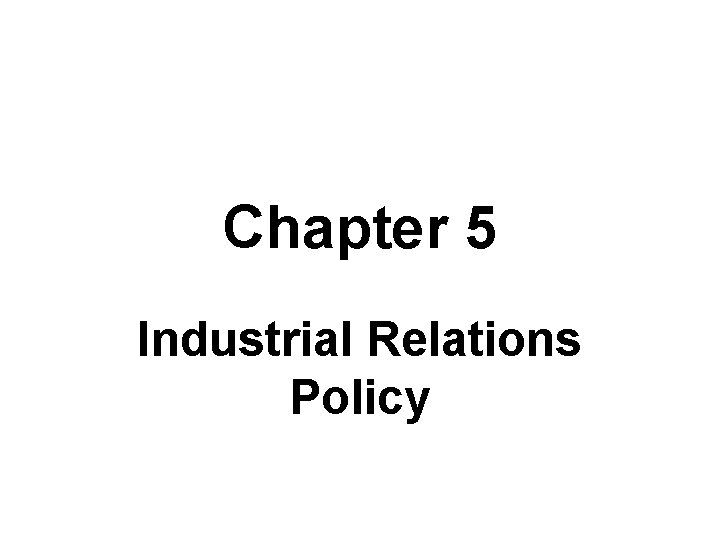 Chapter 5 Industrial Relations Policy 