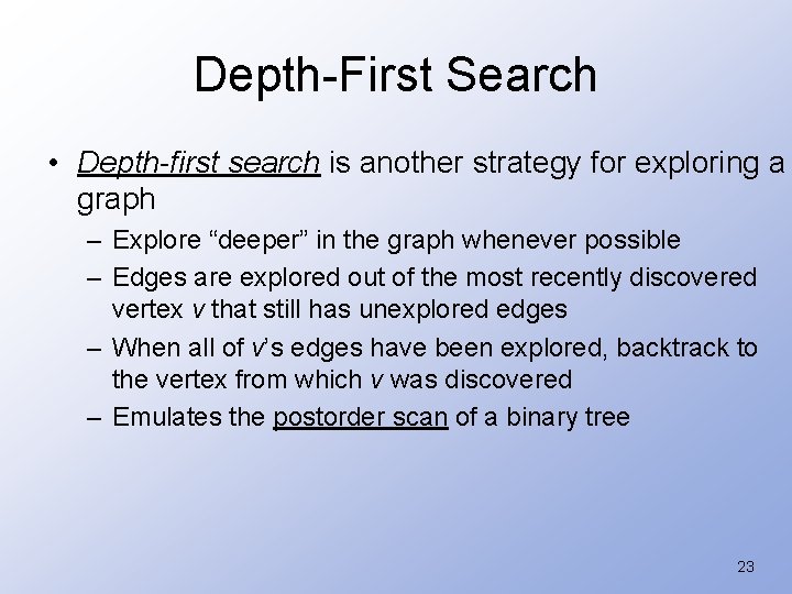 Depth-First Search • Depth-first search is another strategy for exploring a graph – Explore