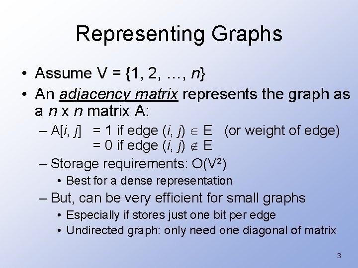 Representing Graphs • Assume V = {1, 2, …, n} • An adjacency matrix