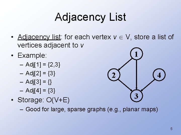 Adjacency List • Adjacency list: for each vertex v V, store a list of