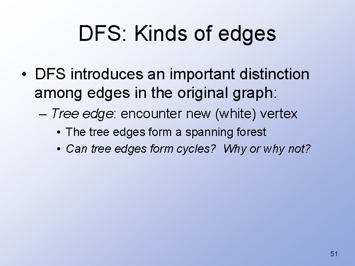 DFS: Kinds of edges • DFS introduces an important distinction among edges in the