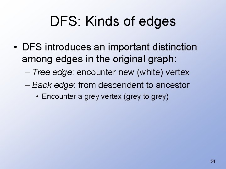 DFS: Kinds of edges • DFS introduces an important distinction among edges in the