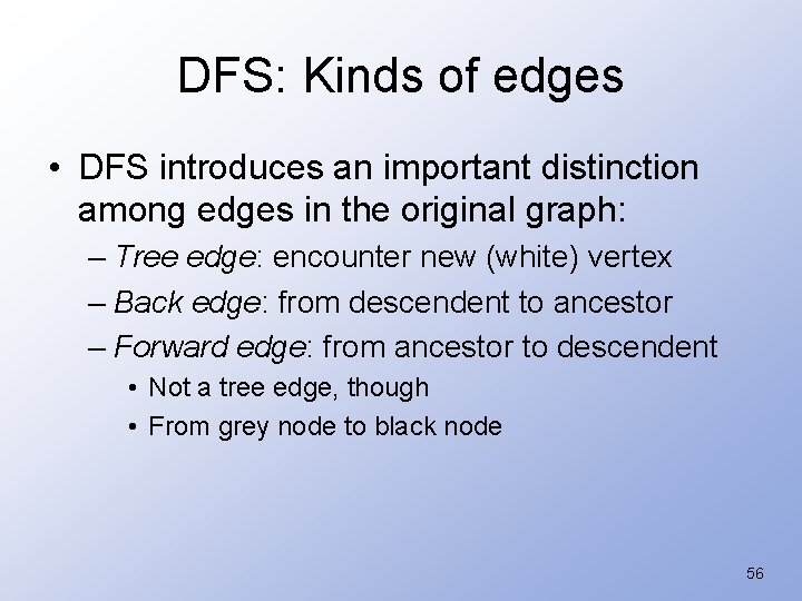 DFS: Kinds of edges • DFS introduces an important distinction among edges in the
