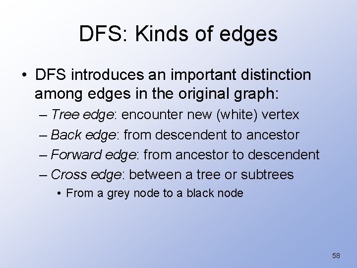 DFS: Kinds of edges • DFS introduces an important distinction among edges in the
