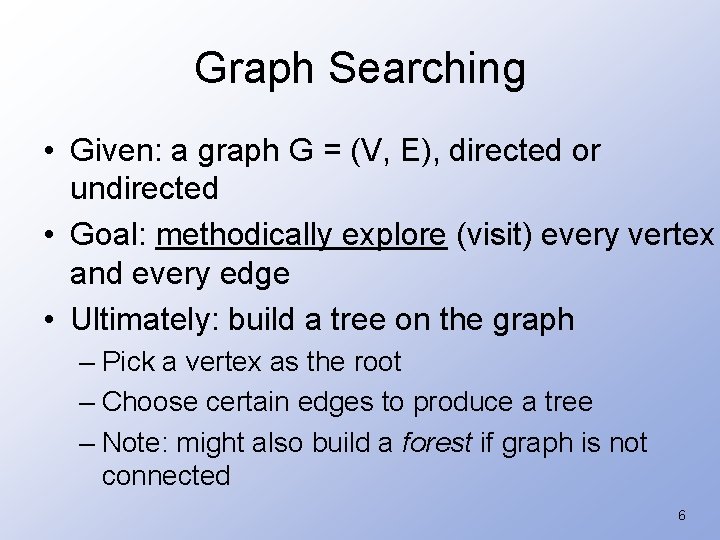 Graph Searching • Given: a graph G = (V, E), directed or undirected •