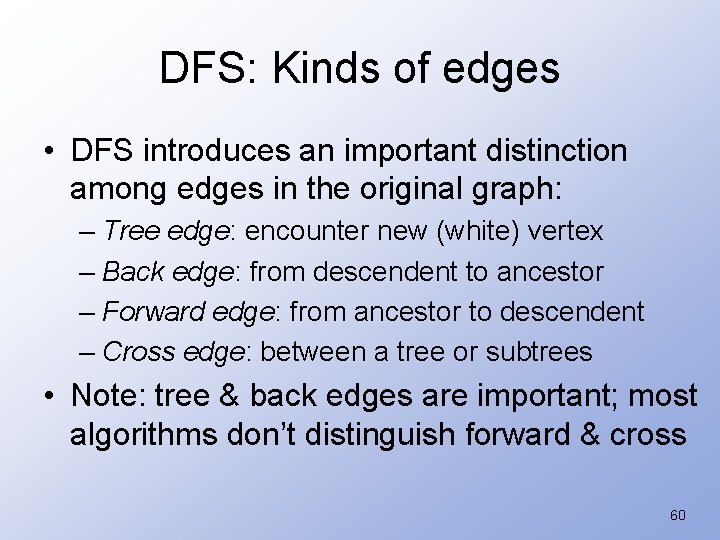 DFS: Kinds of edges • DFS introduces an important distinction among edges in the