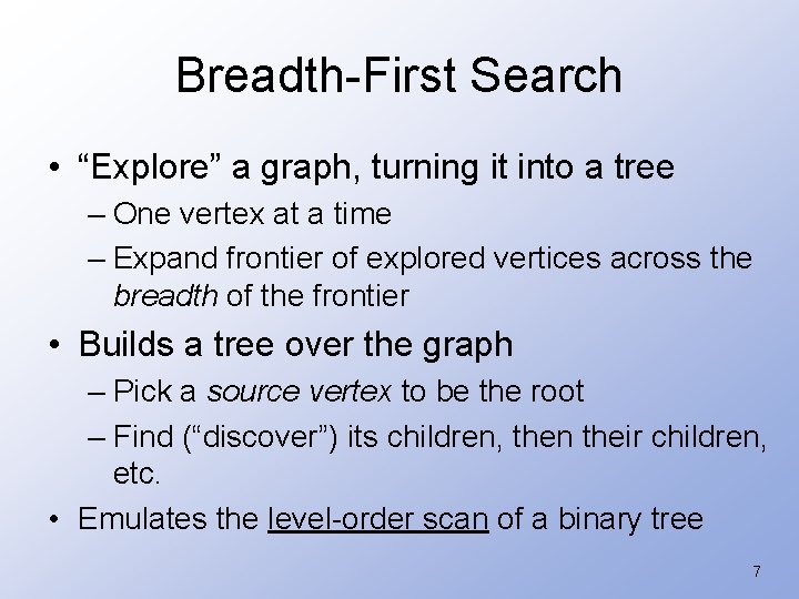 Breadth-First Search • “Explore” a graph, turning it into a tree – One vertex