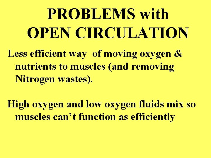 PROBLEMS with OPEN CIRCULATION Less efficient way of moving oxygen & nutrients to muscles